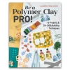 Be A Polymer Clay Pro! 15 Projects And 20+ Skill-building Techniques By Lauren Tomlinson