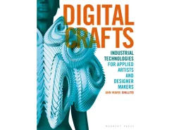 Digital Crafts: Industrial Technologies For Applied Artists And Designer Makers